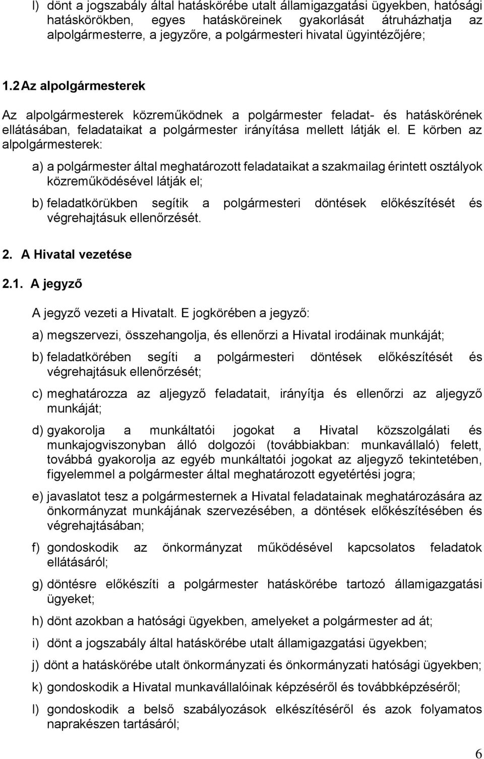 E körben az alpolgármesterek: a) a polgármester által meghatározott feladataikat a szakmailag érintett osztályok közreműködésével látják el; b) feladatkörükben segítik a polgármesteri döntések