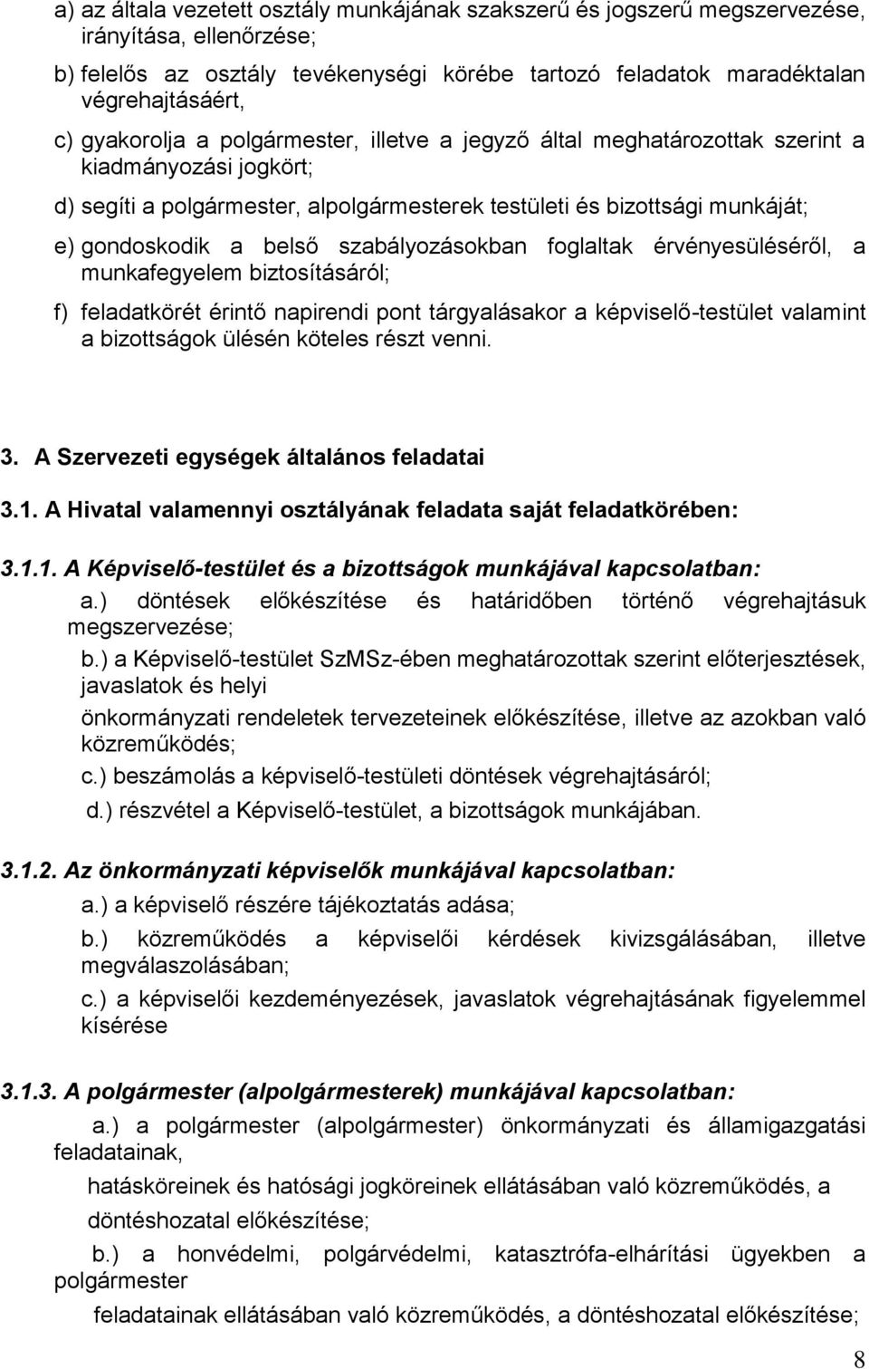 szabályozásokban foglaltak érvényesüléséről, a munkafegyelem biztosításáról; f) feladatkörét érintő napirendi pont tárgyalásakor a képviselő-testület valamint a bizottságok ülésén köteles részt venni.