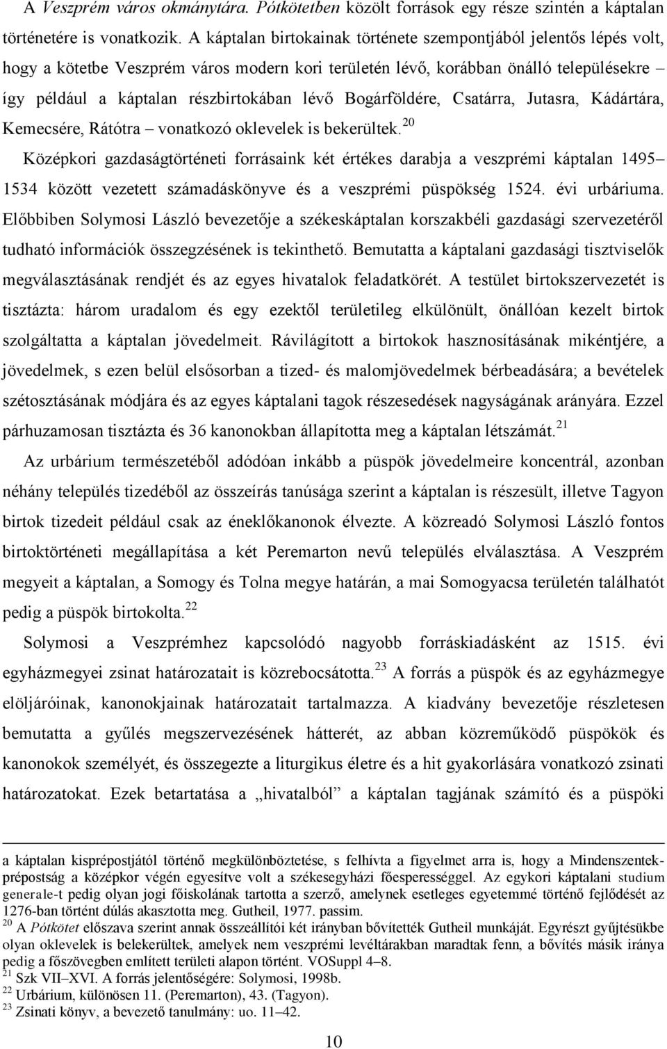 Bogárföldére, Csatárra, Jutasra, Kádártára, Kemecsére, Rátótra vonatkozó oklevelek is bekerültek.