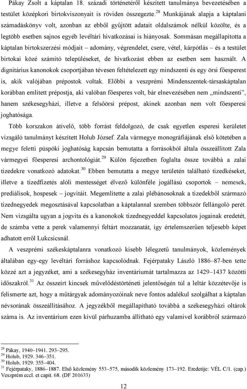 Sommásan megállapította a káptalan birtokszerzési módjait adomány, végrendelet, csere, vétel, kárpótlás és a testület birtokai közé számító településeket, de hivatkozást ebben az esetben sem használt.