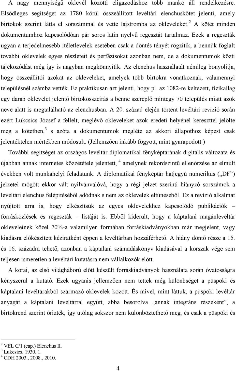 2 A kötet minden dokumentumhoz kapcsolódóan pár soros latin nyelvű regesztát tartalmaz.