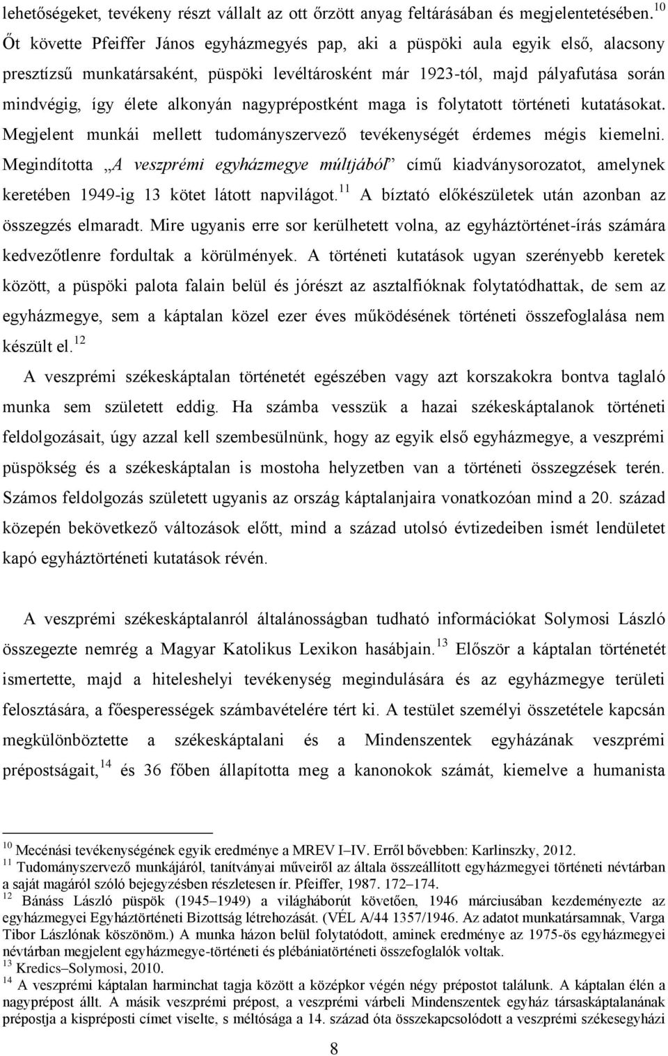 alkonyán nagyprépostként maga is folytatott történeti kutatásokat. Megjelent munkái mellett tudományszervező tevékenységét érdemes mégis kiemelni.