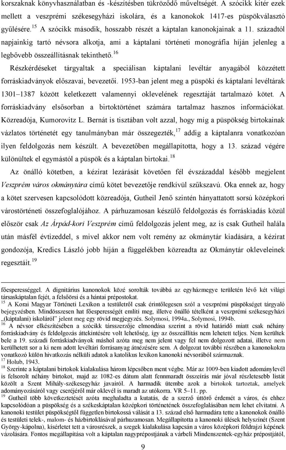 századtól napjainkig tartó névsora alkotja, ami a káptalani történeti monográfia híján jelenleg a legbővebb összeállításnak tekinthető.