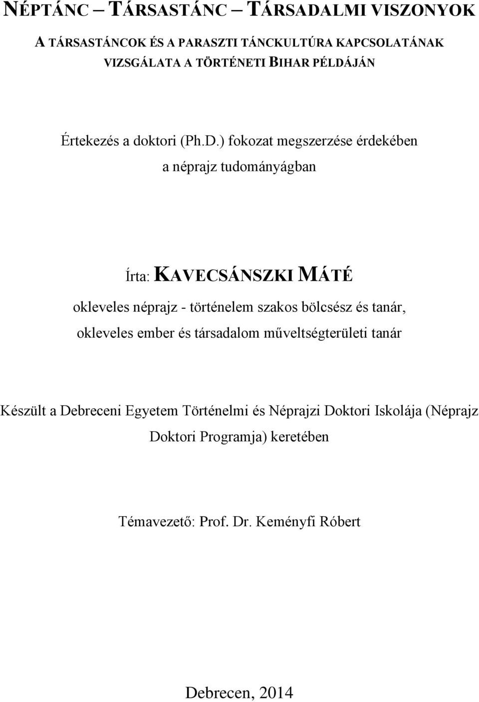 néprajz - történelem szakos bölcsész és tanár, okleveles ember és társadalom műveltségterületi tanár Készült a Debreceni