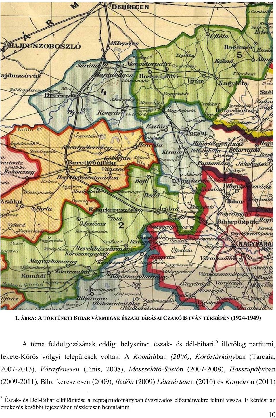 A Komádiban (2006), Köröstárkányban (Tarcaia, 2007-2013), Várasfenesen (Finis, 2008), Messzelátó-Sóstón (2007-2008), Hosszúpályiban (2009-2011),