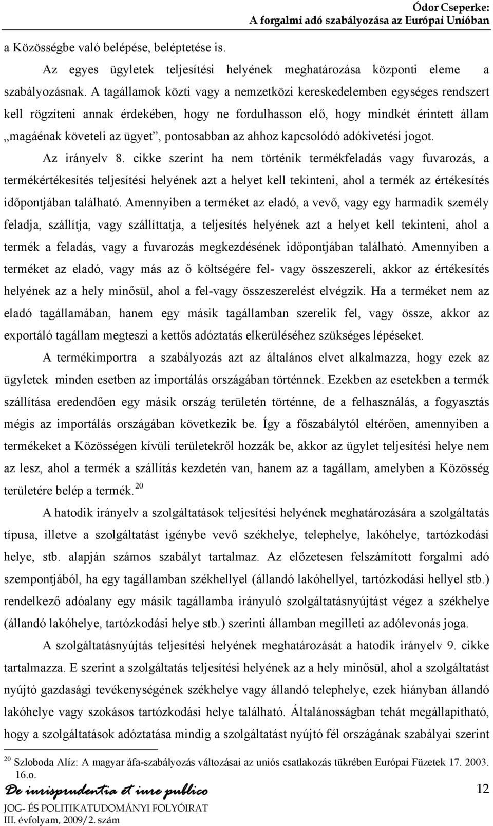 az ahhoz kapcsolódó adókivetési jogot. Az irányelv 8.