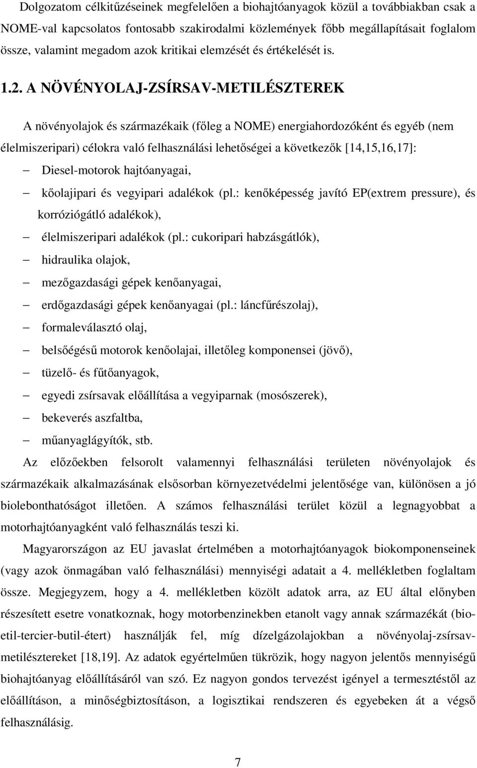 A NÖVÉNYOLAJ-ZSÍRSAV-METILÉSZTEREK A növényolajok és származékaik (fleg a NOME) energiahordozóként és egyéb (nem élelmiszeripari) célokra való felhasználási lehetségei a következk [14,15,16,17]: