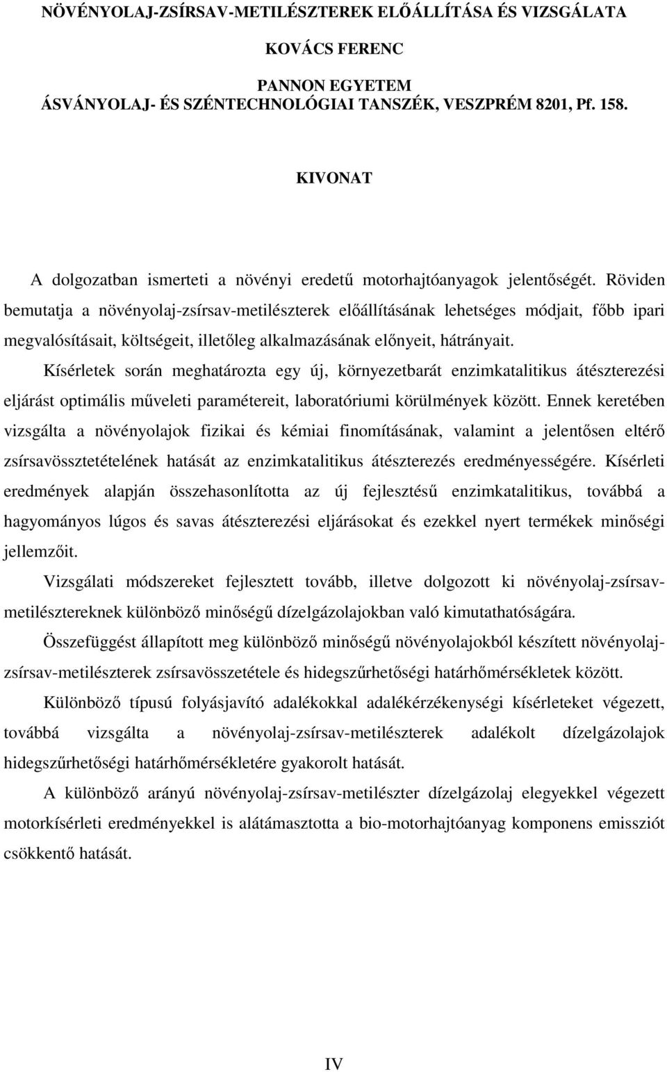 Röviden bemutatja a növényolaj-zsírsav-metilészterek elállításának lehetséges módjait, fbb ipari megvalósításait, költségeit, illetleg alkalmazásának elnyeit, hátrányait.