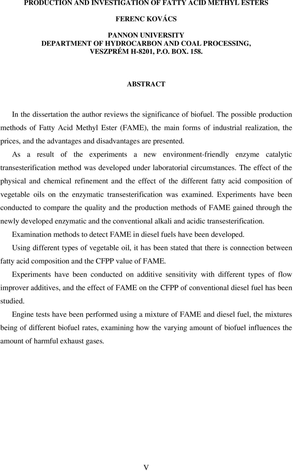 The possible production methods of Fatty Acid Methyl Ester (FAME), the main forms of industrial realization, the prices, and the advantages and disadvantages are presented.