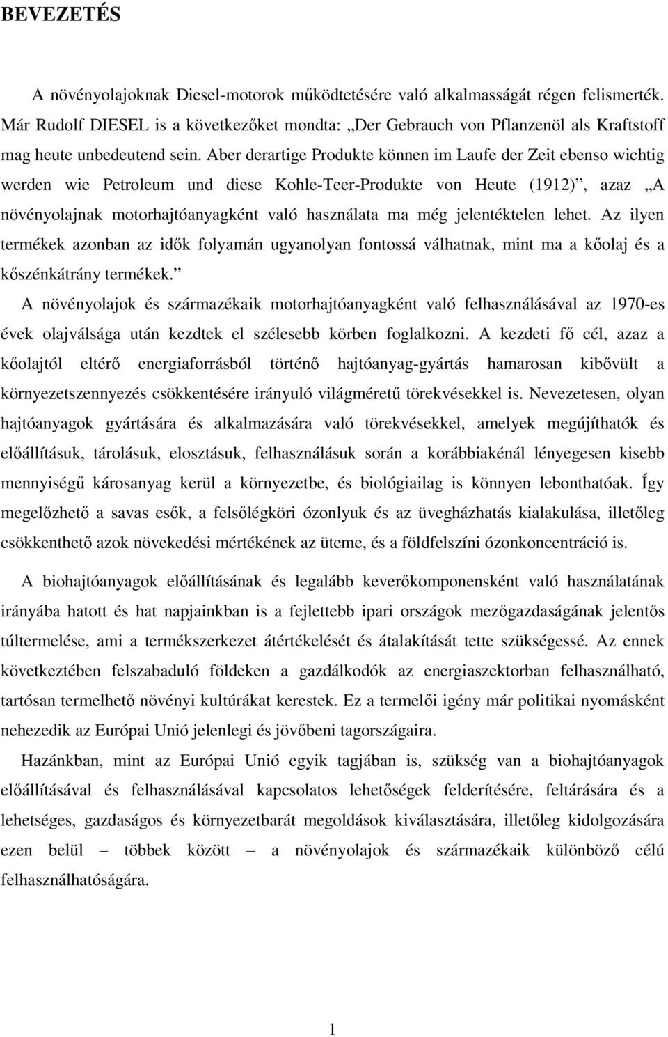 Aber derartige Produkte können im Laufe der Zeit ebenso wichtig werden wie Petroleum und diese Kohle-Teer-Produkte von Heute (1912), azaz A növényolajnak motorhajtóanyagként való használata ma még