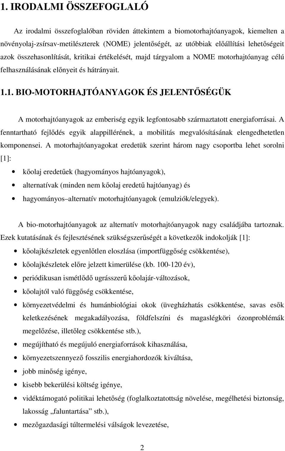 1. BIO-MOTORHAJTÓANYAGOK ÉS JELENTSÉGÜK A motorhajtóanyagok az emberiség egyik legfontosabb származtatott energiaforrásai.