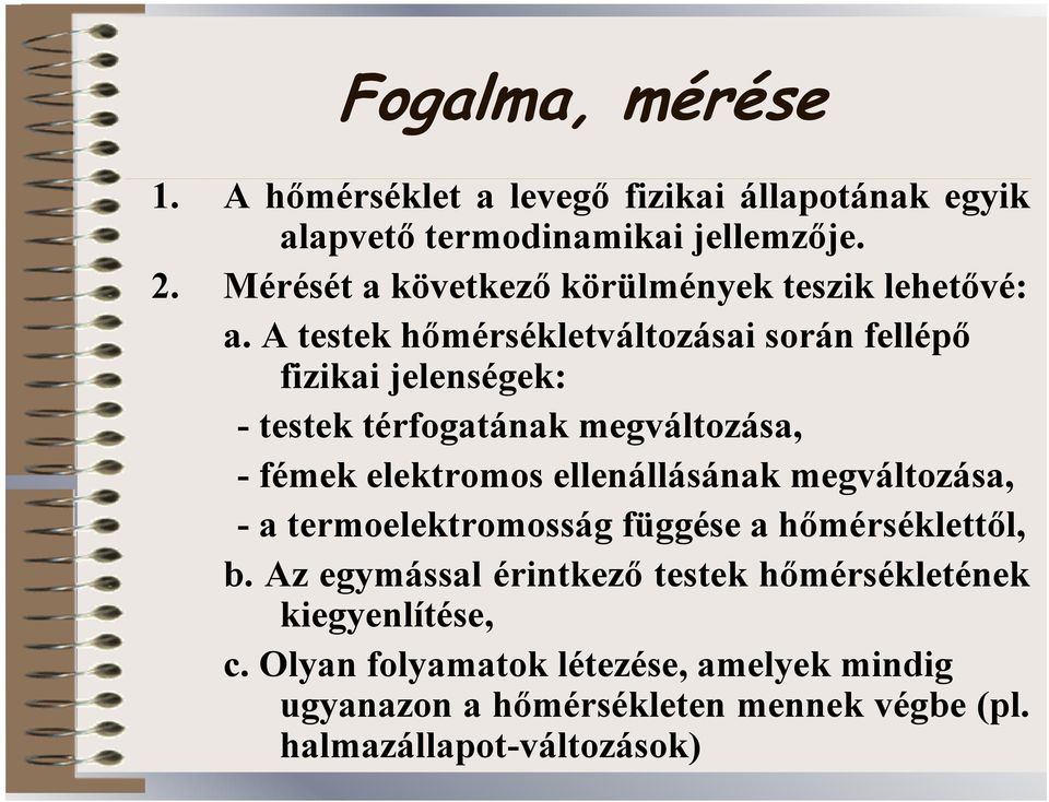 A testek hőmérsékletváltozásai során fellépő fizikai jelenségek: - testek térfogatának megváltozása, - fémek elektromos