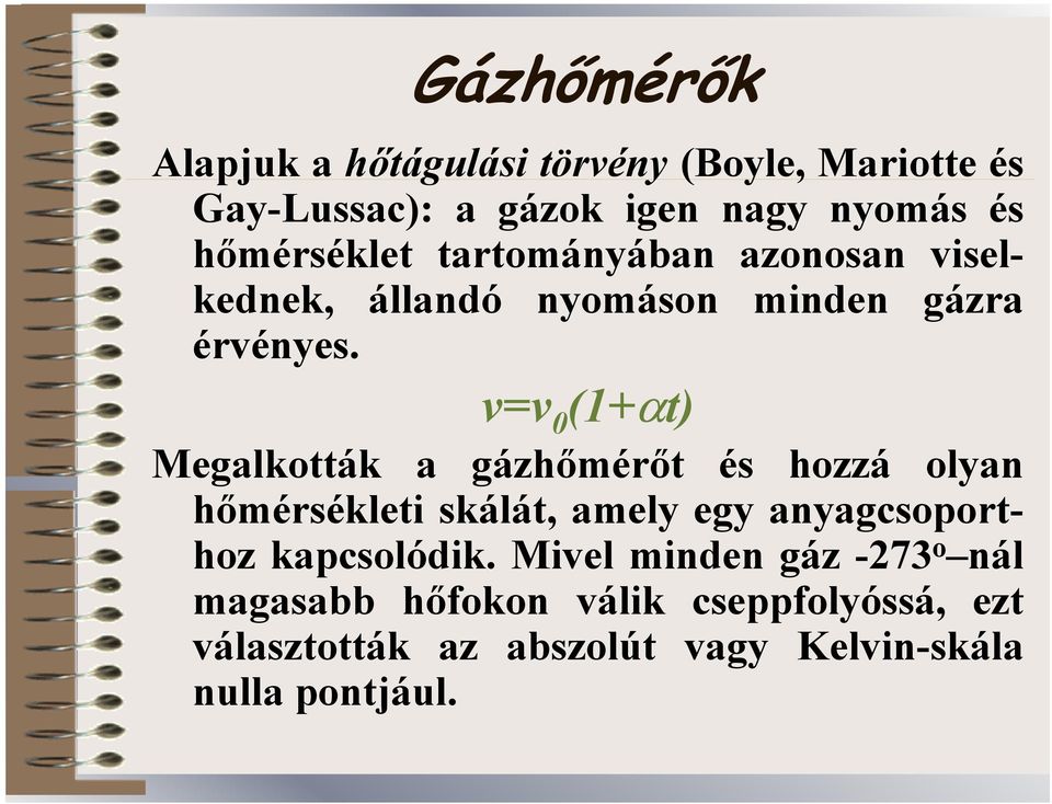 v=v 0 (1+αt) Megalkották a gázhőmérőt és hozzá olyan hőmérsékleti skálát, amely egy anyagcsoporthoz