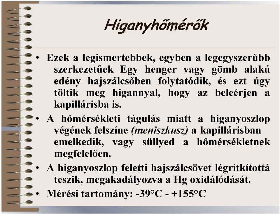 A hőmérsékleti tágulás miatt a higanyoszlop végének felszíne (meniszkusz) a kapillárisban emelkedik, vagy süllyed a