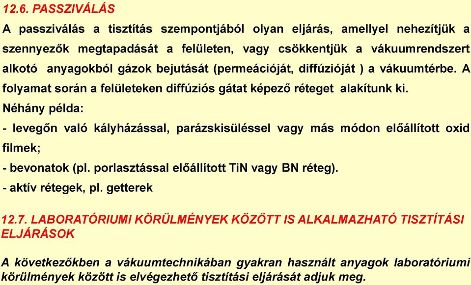 Néhány példa: - levegőn való kályházással, parázskisüléssel vagy más módon előállított oxid filmek; - bevonatok (pl. porlasztással előállított TiN vagy BN réteg). - aktív rétegek, pl.