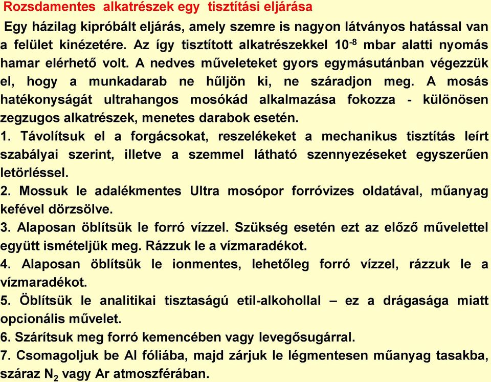 A mosás hatékonyságát ultrahangos mosókád alkalmazása fokozza - különösen zegzugos alkatrészek, menetes darabok esetén. 1.