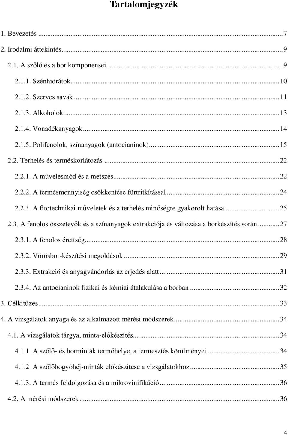 2.3. A fitotechnikai műveletek és a terhelés minőségre gyakorolt hatása... 25 2.3. A fenolos összetevők és a színanyagok extrakciója és változása a borkészítés során... 27 2.3.1. A fenolos érettség.