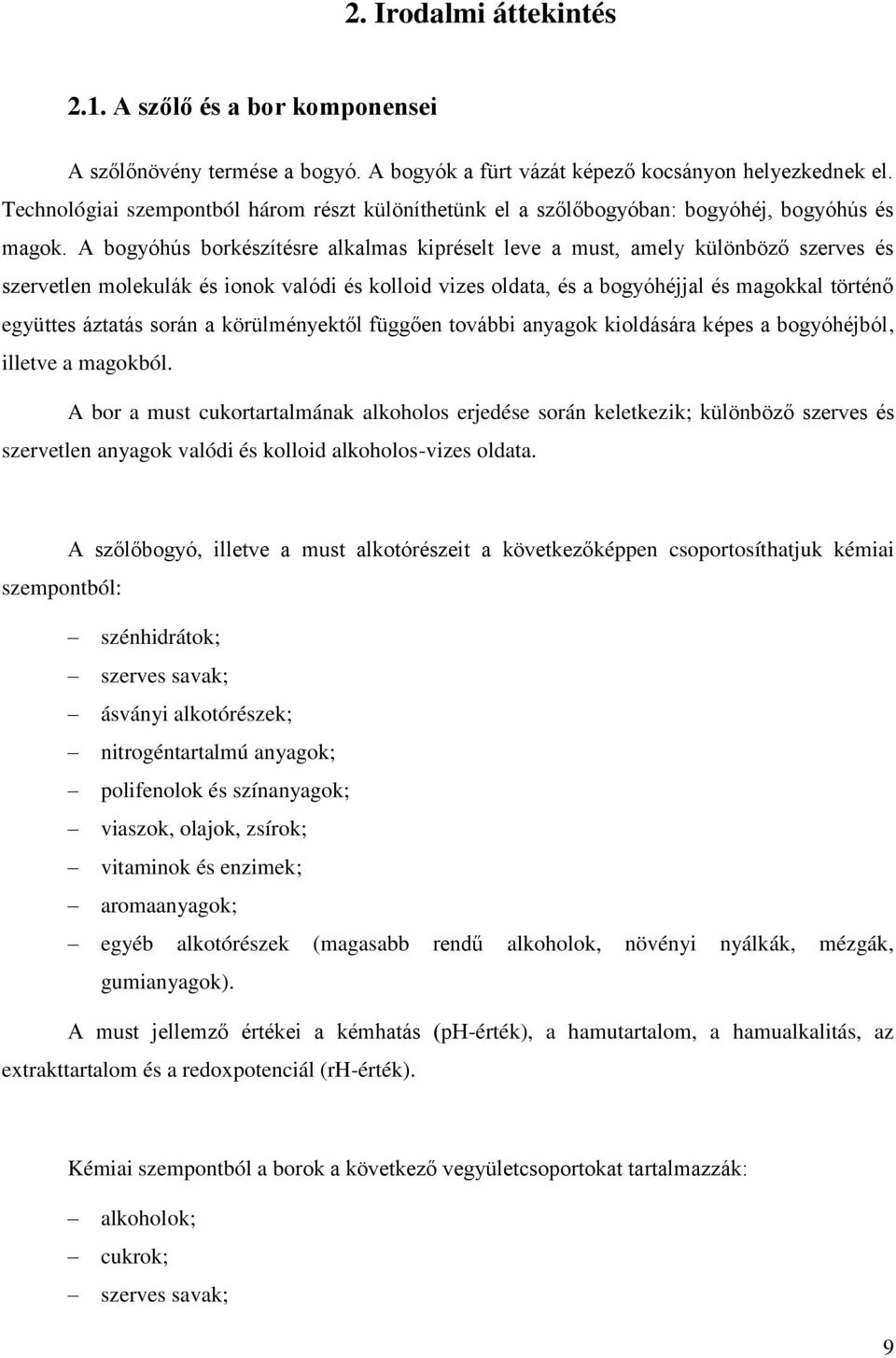 A bogyóhús borkészítésre alkalmas kipréselt leve a must, amely különböző szerves és szervetlen molekulák és ionok valódi és kolloid vizes oldata, és a bogyóhéjjal és magokkal történő együttes áztatás