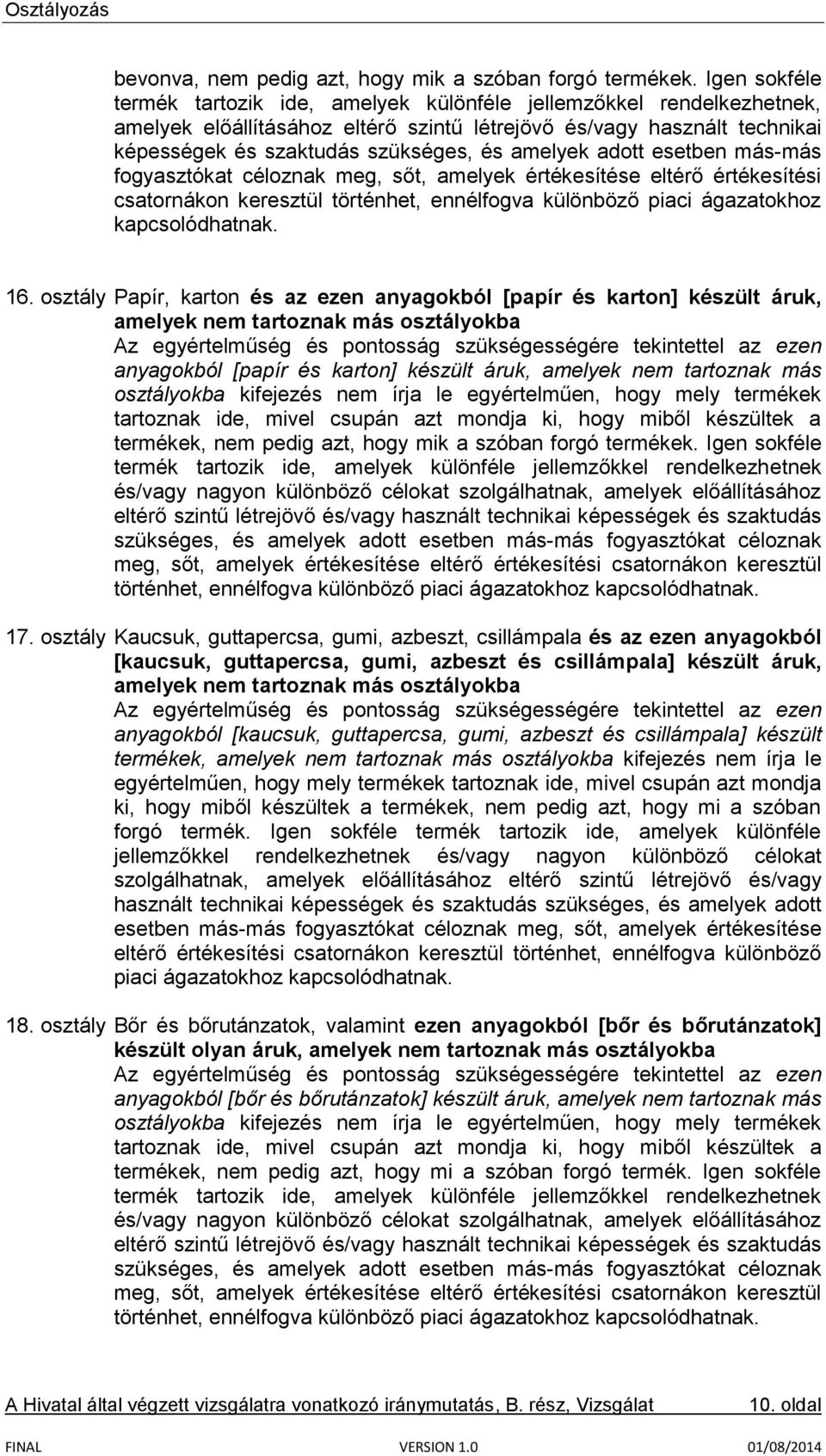 amelyek adott esetben más-más fogyasztókat céloznak meg, sőt, amelyek értékesítése eltérő értékesítési csatornákon keresztül történhet, ennélfogva különböző piaci ágazatokhoz kapcsolódhatnak. 16.