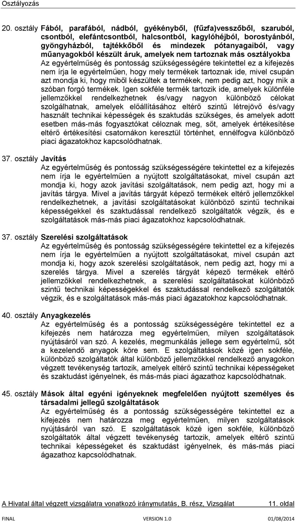 ide, mivel csupán azt mondja ki, hogy miből készültek a termékek, nem pedig azt, hogy mik a szóban forgó termékek.