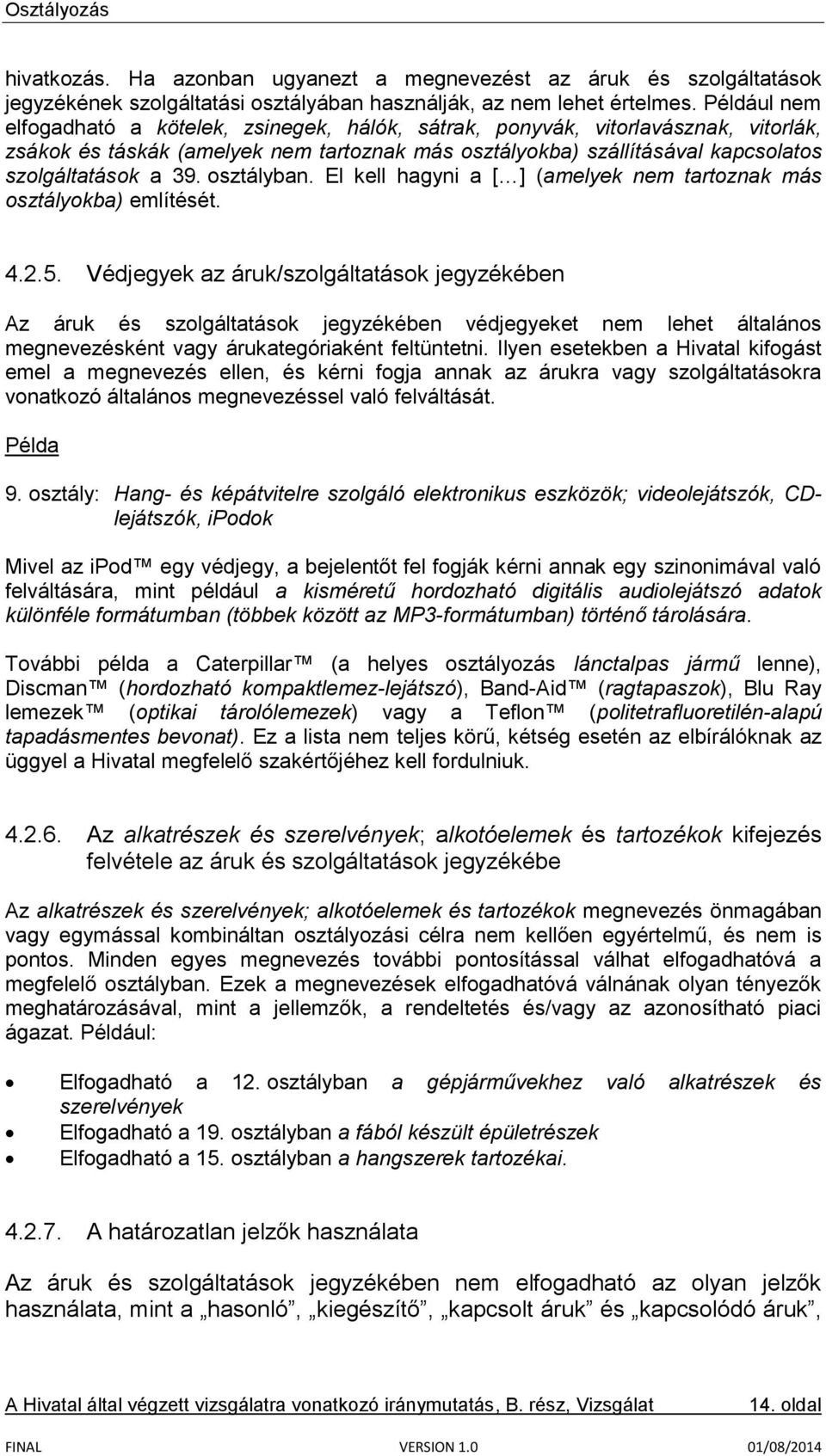 osztályban. El kell hagyni a [ ] (amelyek nem tartoznak más osztályokba) említését. 4.2.5.