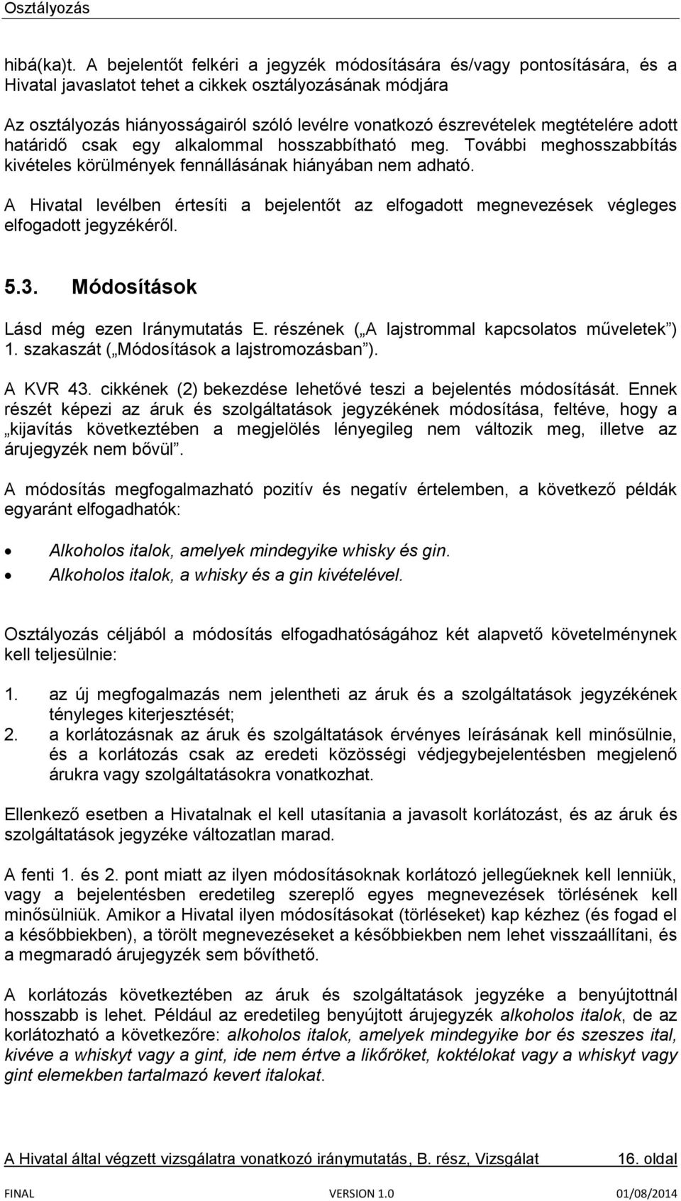 megtételére adott határidő csak egy alkalommal hosszabbítható meg. További meghosszabbítás kivételes körülmények fennállásának hiányában nem adható.