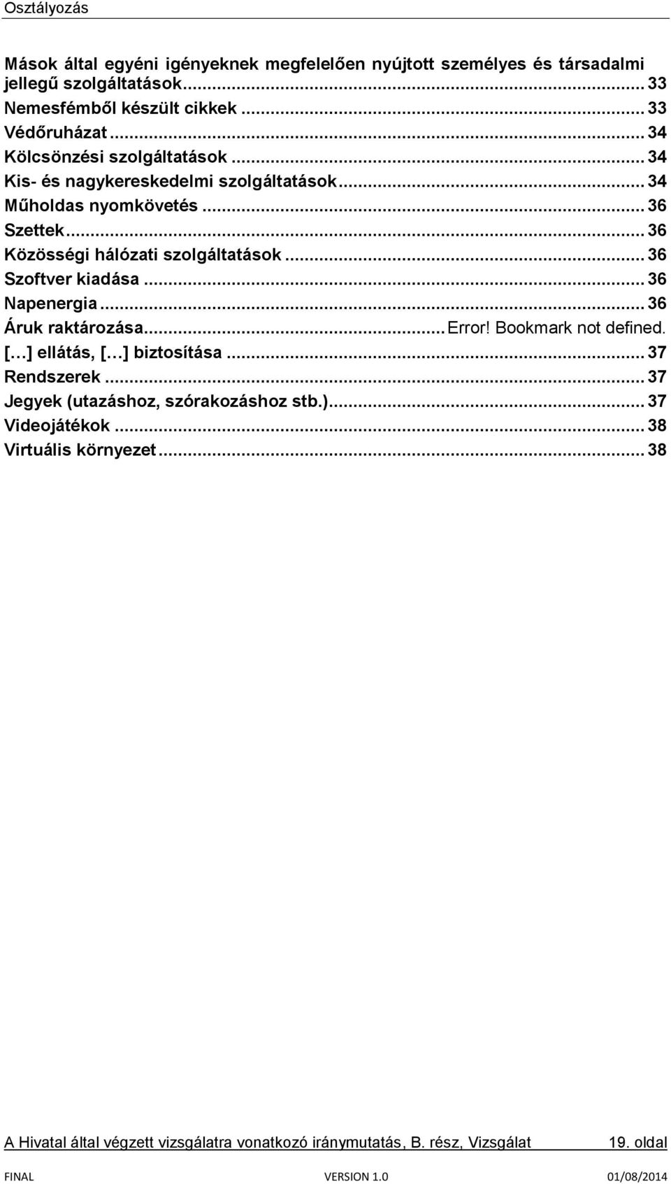 .. 36 Közösségi hálózati szolgáltatások... 36 Szoftver kiadása... 36 Napenergia... 36 Áruk raktározása... Error! Bookmark not defined.