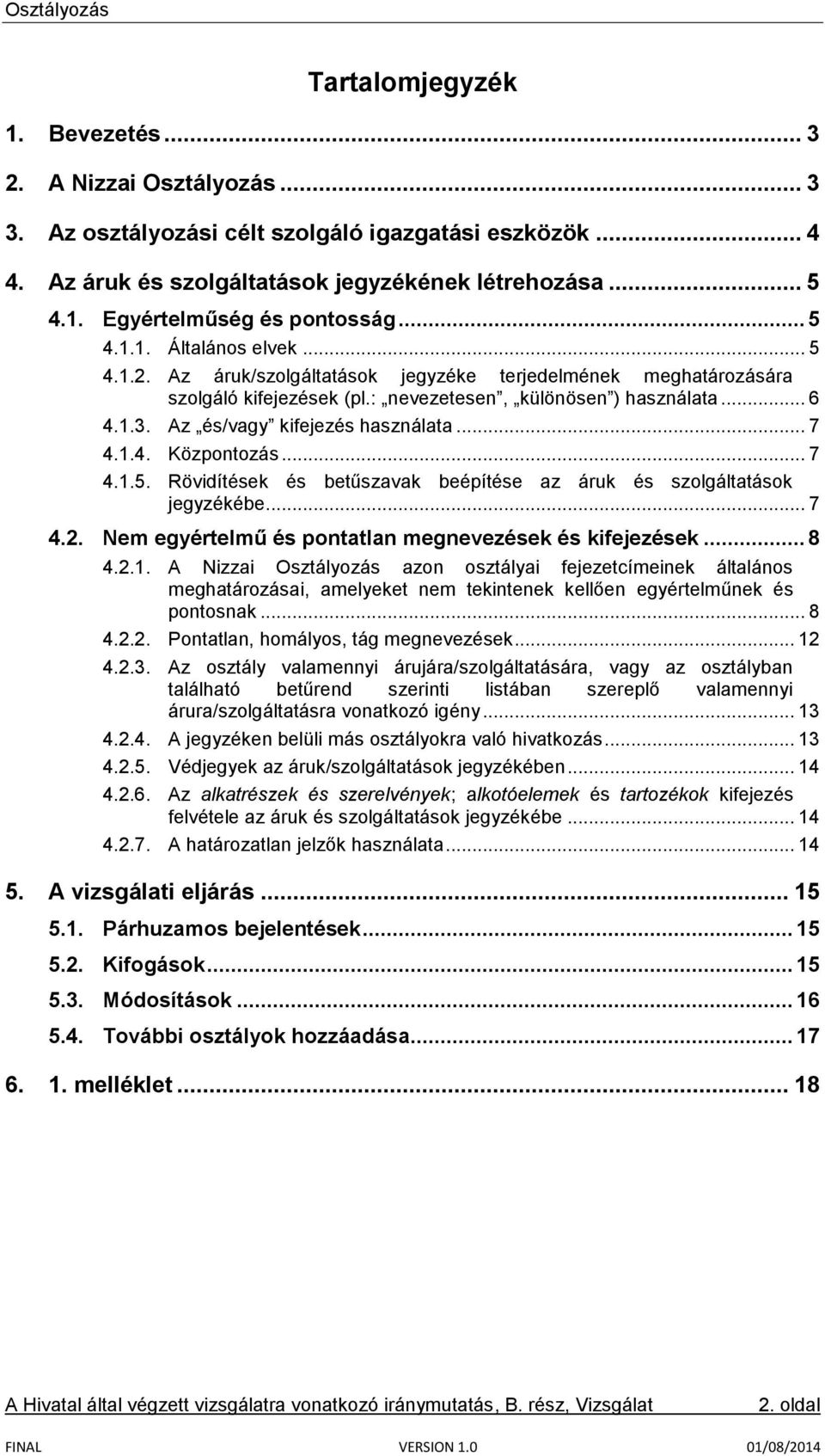 Az és/vagy kifejezés használata... 7 4.1.4. Központozás... 7 4.1.5. Rövidítések és betűszavak beépítése az áruk és szolgáltatások jegyzékébe... 7 4.2.