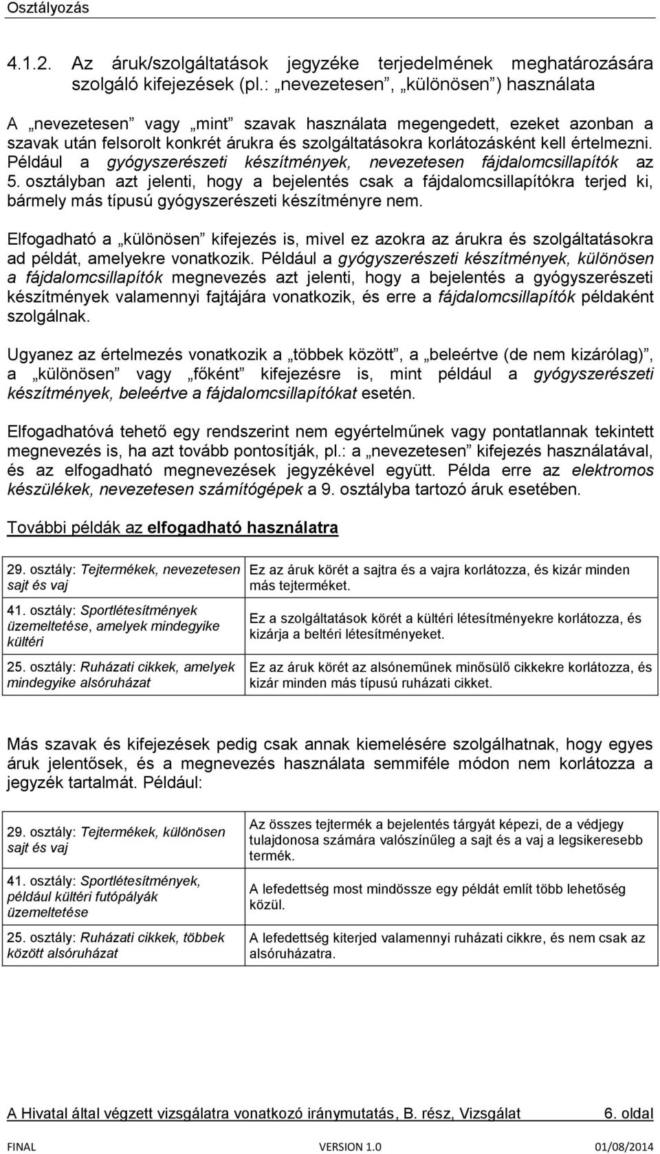 Például a gyógyszerészeti készítmények, nevezetesen fájdalomcsillapítók az 5.