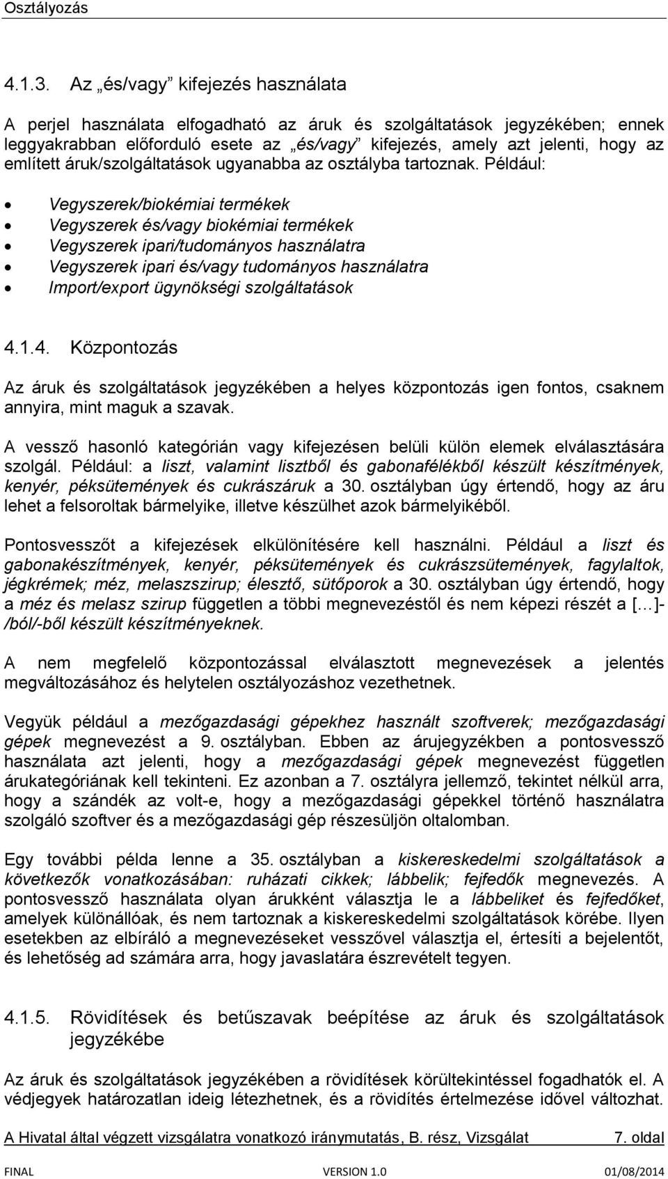 áruk/szolgáltatások ugyanabba az osztályba tartoznak.