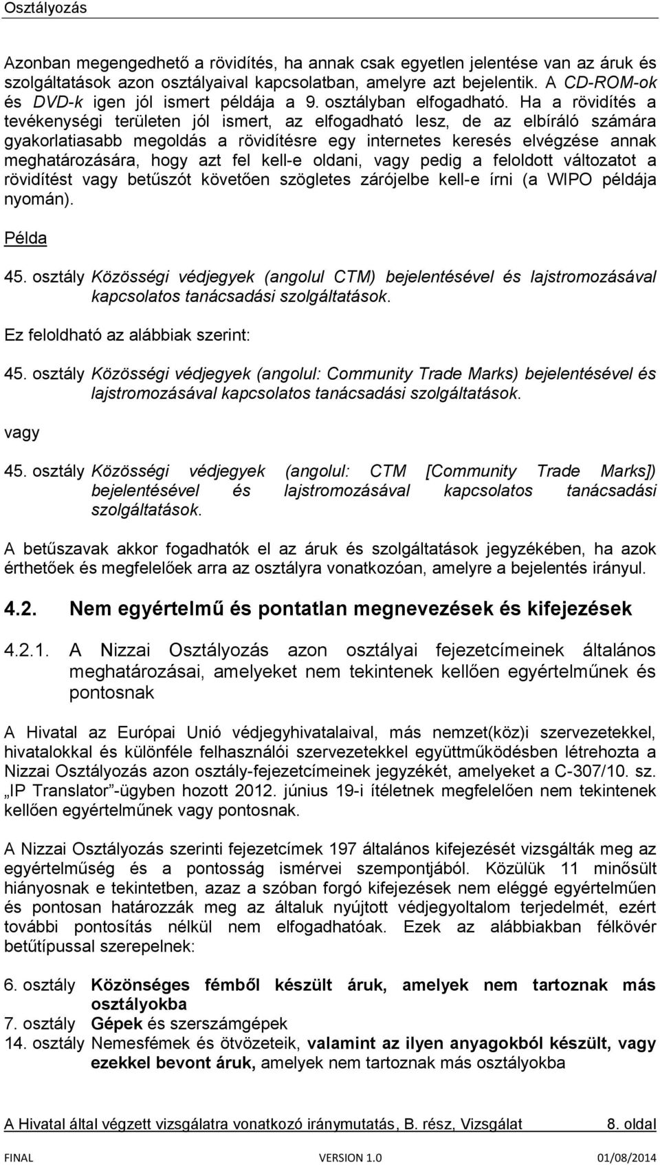 Ha a rövidítés a tevékenységi területen jól ismert, az elfogadható lesz, de az elbíráló számára gyakorlatiasabb megoldás a rövidítésre egy internetes keresés elvégzése annak meghatározására, hogy azt