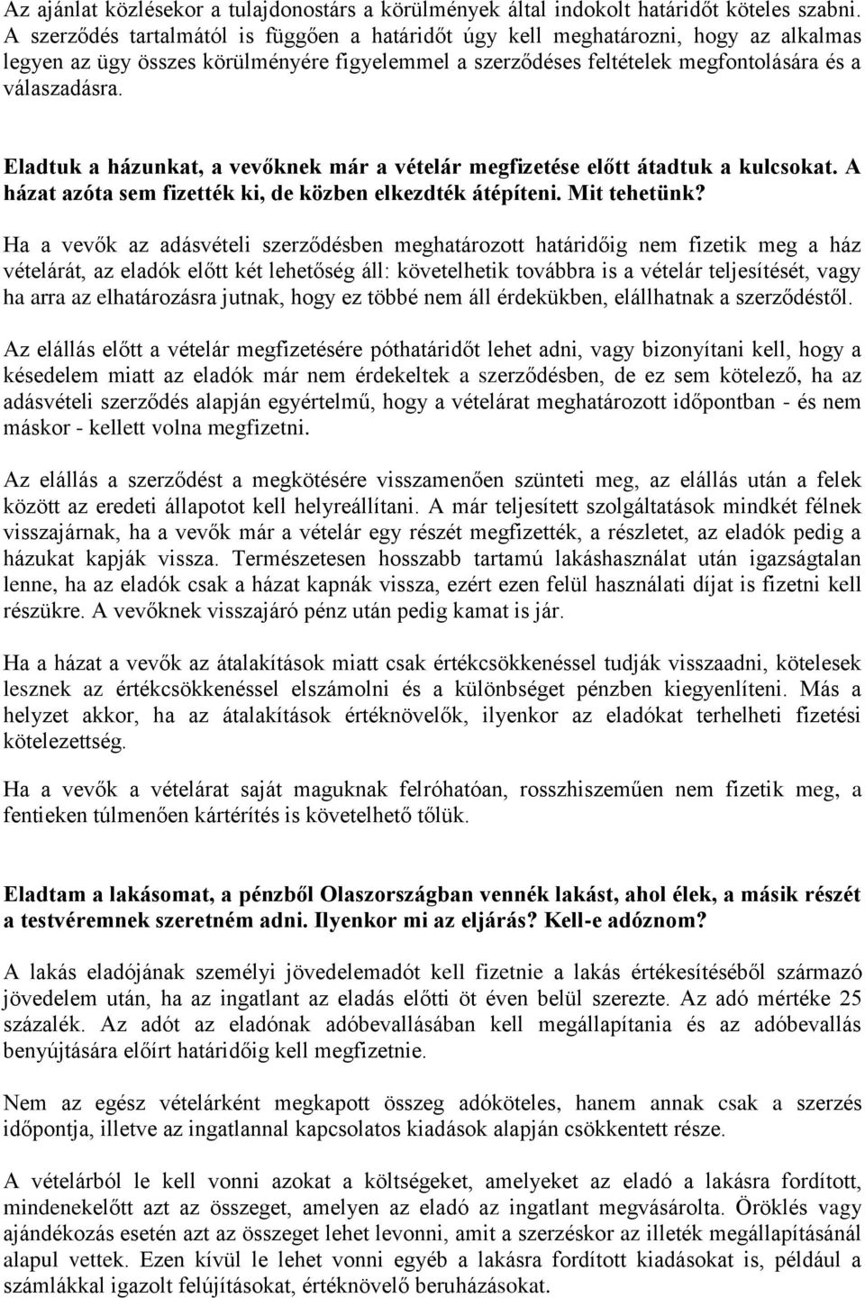 Eladtuk a házunkat, a vevőknek már a vételár megfizetése előtt átadtuk a kulcsokat. A házat azóta sem fizették ki, de közben elkezdték átépíteni. Mit tehetünk?