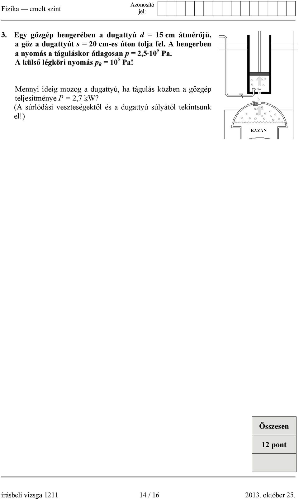 Mennyi ideig mozog a dugattyú, ha tágulás közben a gőzgép teljesítménye P = 2,7 kw?