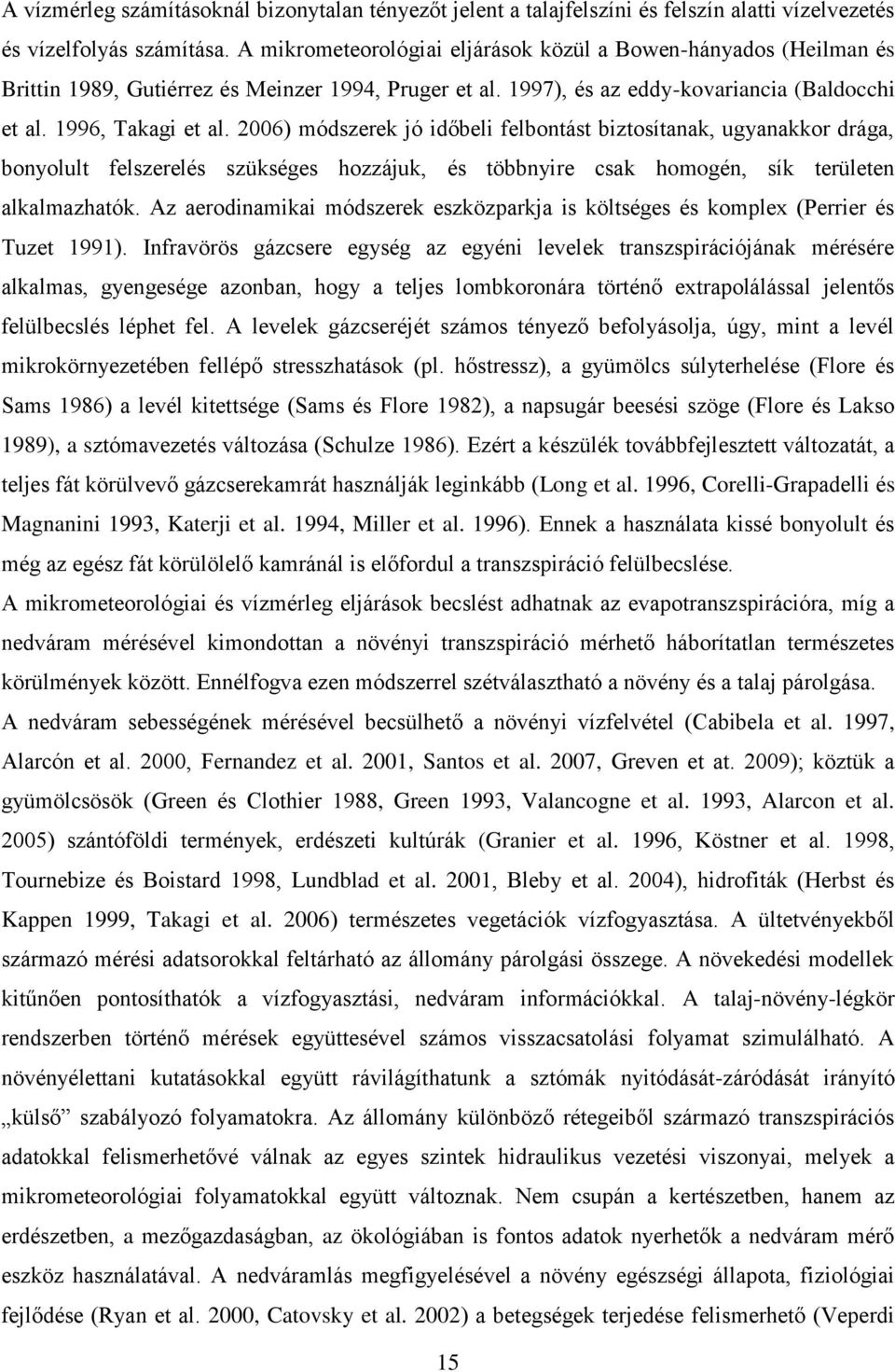 26) módszerek jó időbeli felbontást biztosítanak, ugyanakkor drága, bonyolult felszerelés szükséges hozzájuk, és többnyire csak homogén, sík területen alkalmazhatók.