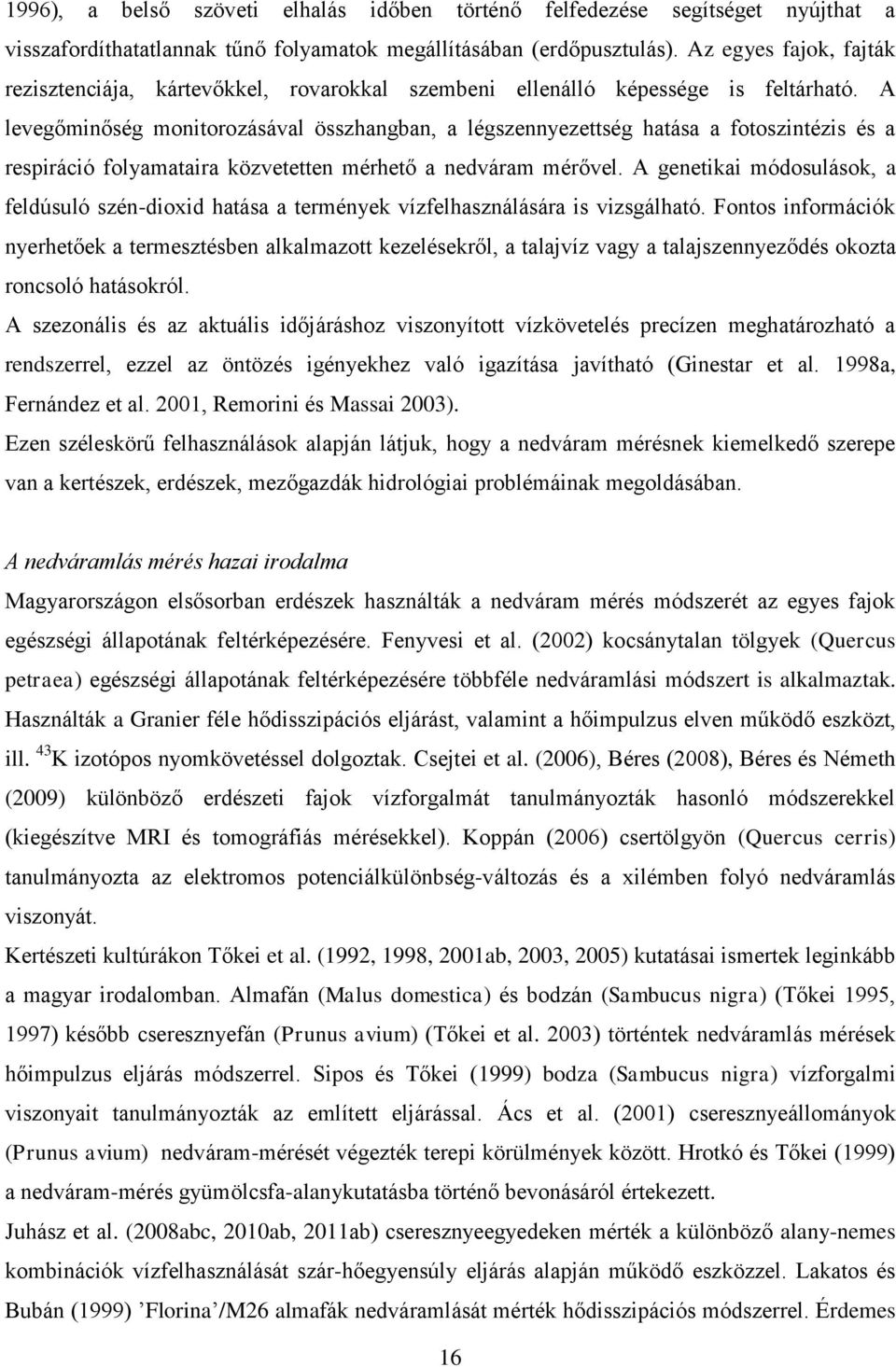 A levegőminőség monitorozásával összhangban, a légszennyezettség hatása a fotoszintézis és a respiráció folyamataira közvetetten mérhető a nedváram mérővel.