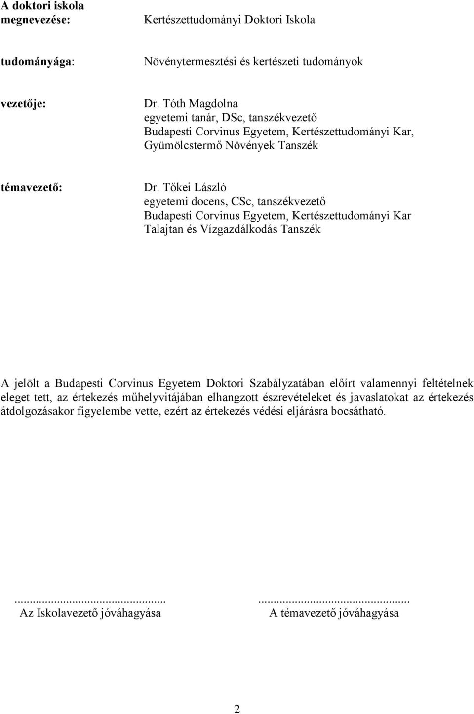 Tőkei László egyetemi docens, CSc, tanszékvezető Budapesti Corvinus Egyetem, Kertészettudományi Kar Talajtan és Vízgazdálkodás Tanszék A jelölt a Budapesti Corvinus Egyetem Doktori