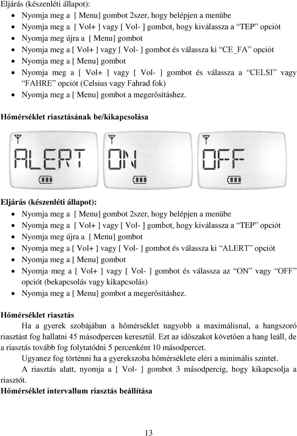 Fahrad fok) Nyomja meg a [ Menu] gombot a megerősításhez.