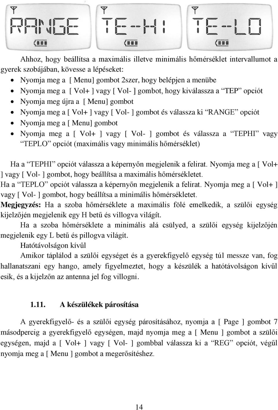 Vol+ ] vagy [ Vol- ] gombot és válassza a TEPHI vagy TEPLO opciót (maximális vagy minimális hőmérséklet) Ha a TEPHI opciót válassza a képernyőn megjelenik a felirat.