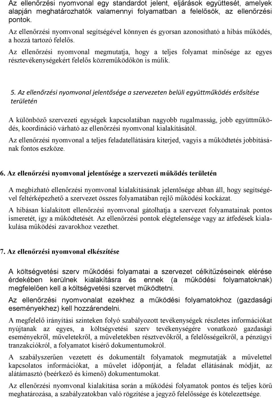 Az ellenőrzési nyomvonal megmutatja, hogy a teljes folyamat minősége az egyes résztevékenységekért felelős közreműködőkön is múlik. 5.