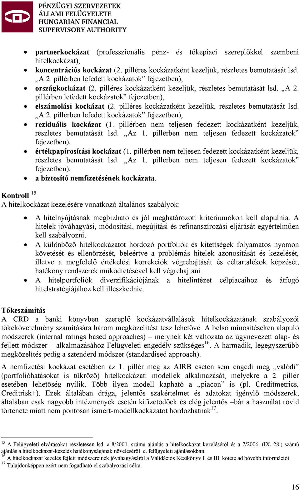 pilléres kockázatként kezeljük, részletes bemutatását lsd. A 2. pillérben lefedett kockázatok fejezetben), reziduális kockázat (1.