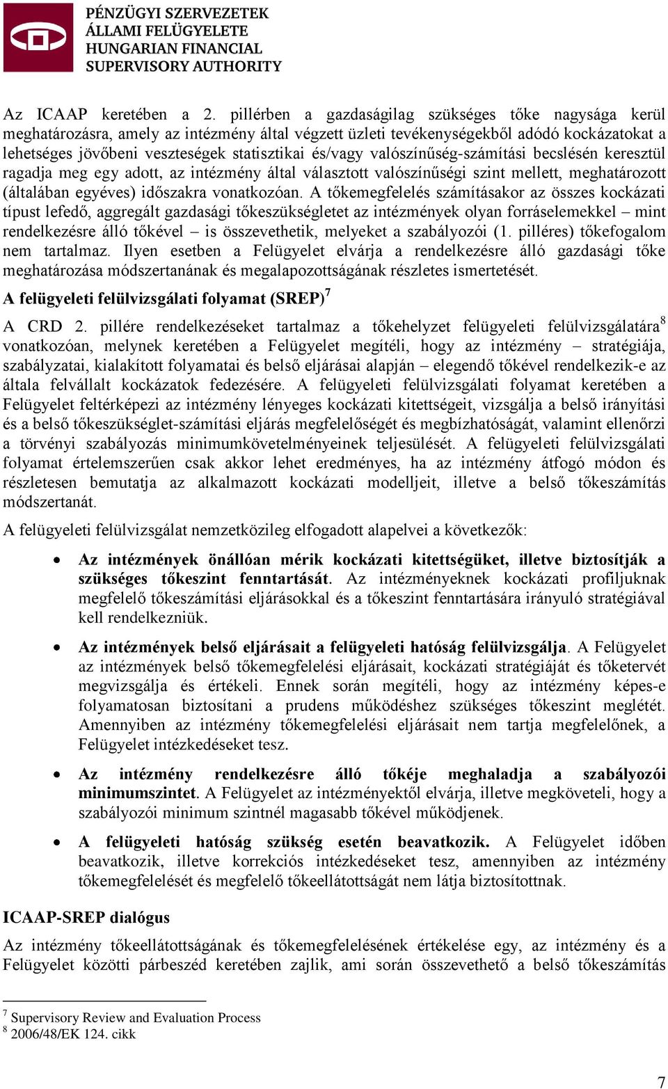 és/vagy valószínűség-számítási becslésén keresztül ragadja meg egy adott, az intézmény által választott valószínűségi szint mellett, meghatározott (általában egyéves) időszakra vonatkozóan.