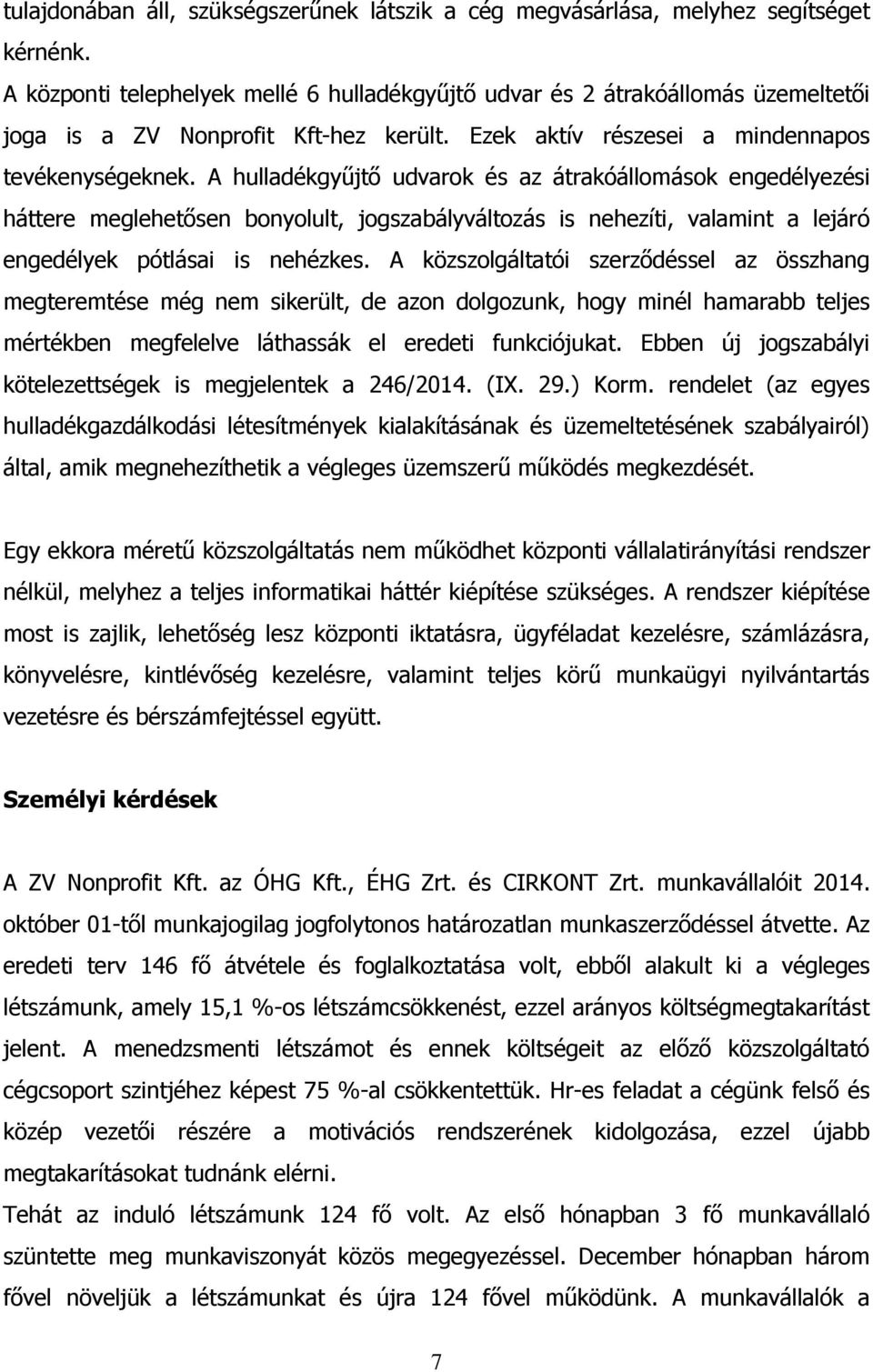 A hulladékgyűjtő udvarok és az átrakóállomások engedélyezési háttere meglehetősen bonyolult, jogszabályváltozás is nehezíti, valamint a lejáró engedélyek pótlásai is nehézkes.