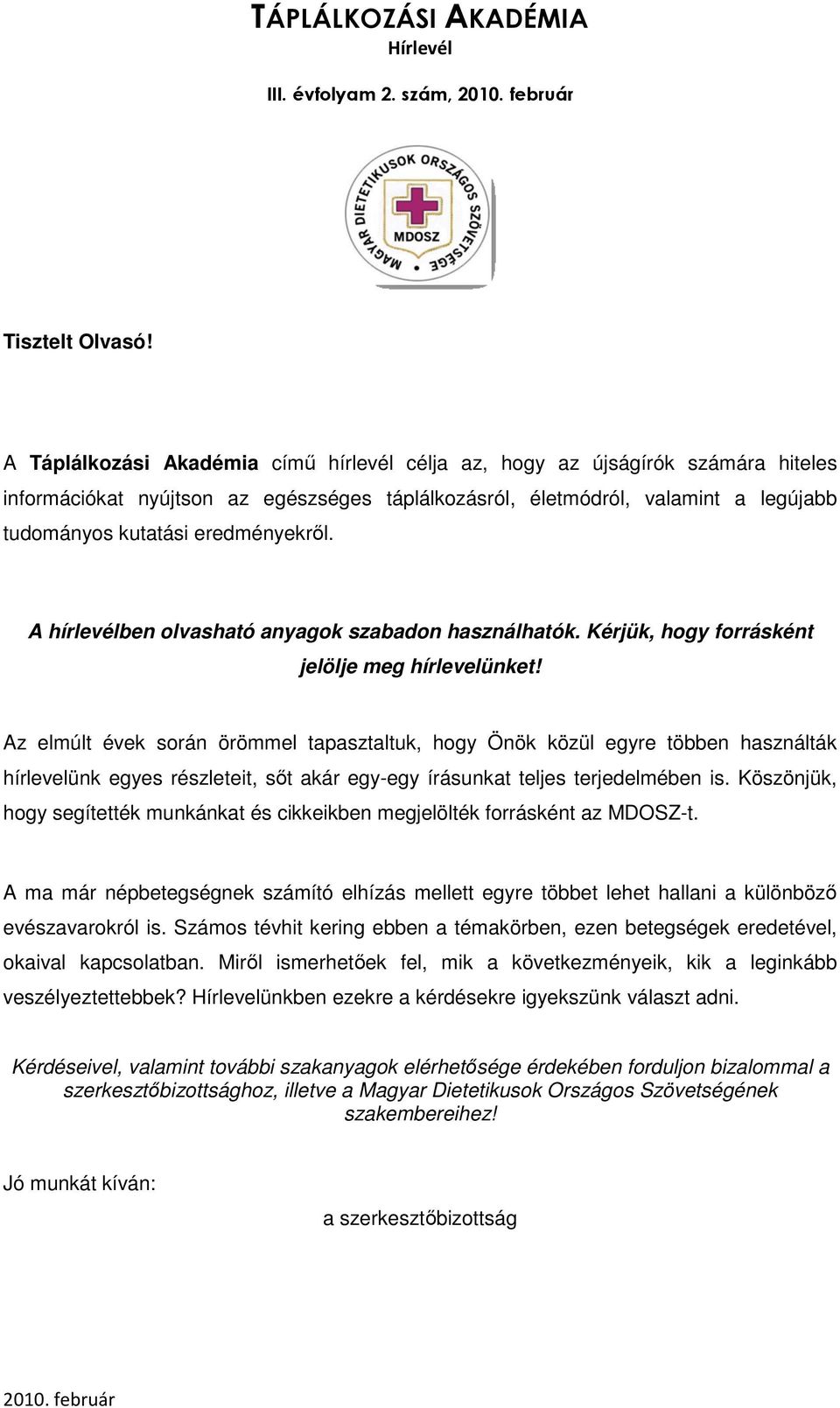 eredményekről. A hírlevélben olvasható anyagok szabadon használhatók. Kérjük, hogy forrásként jelölje meg hírlevelünket!