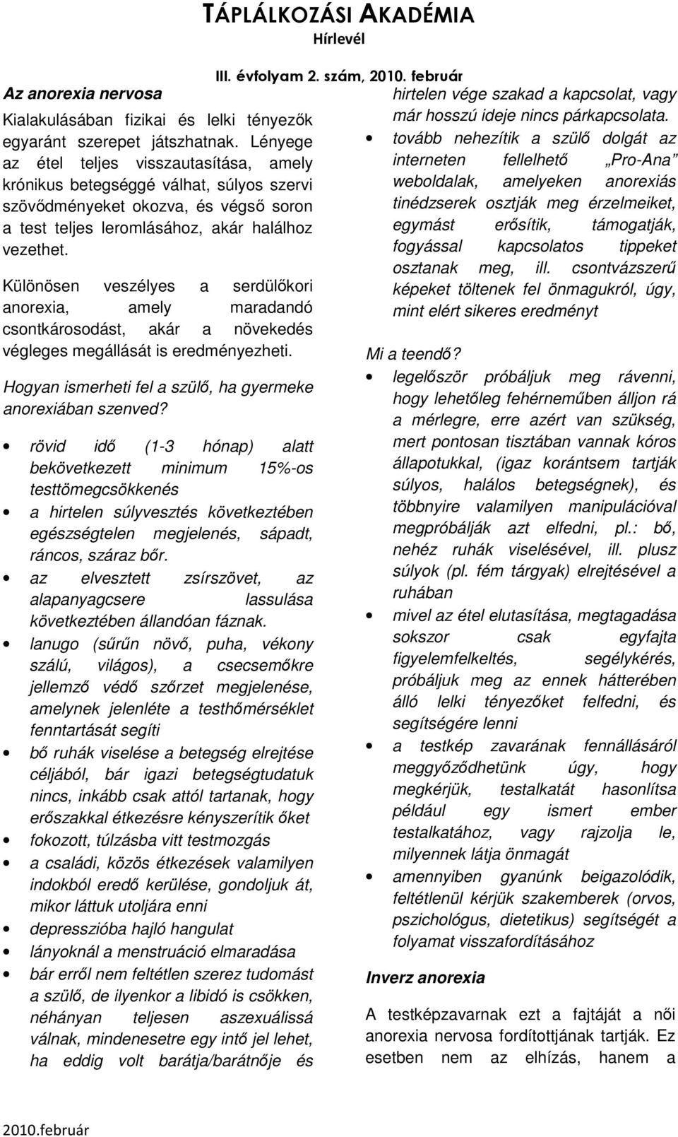 Különösen veszélyes a serdülőkori anorexia, amely maradandó csontkárosodást, akár a növekedés végleges megállását is eredményezheti. anorexiában szenved?