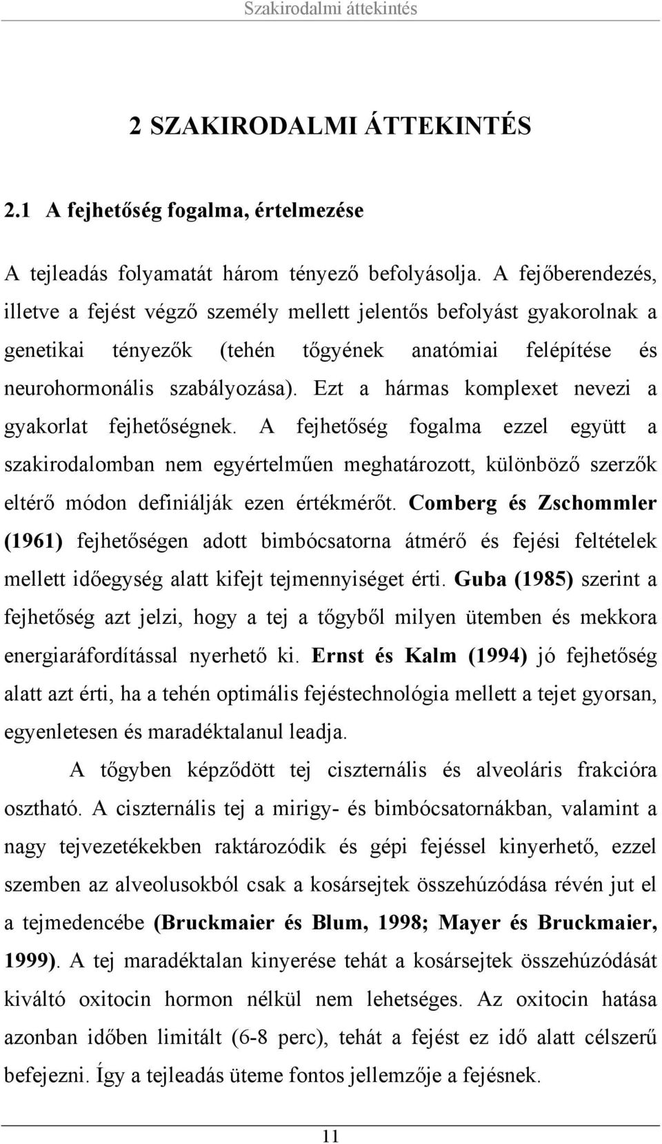 Ezt a hármas komplexet nevezi a gyakorlat fejhetőségnek. A fejhetőség fogalma ezzel együtt a szakirodalomban nem egyértelműen meghatározott, különböző szerzők eltérő módon definiálják ezen értékmérőt.