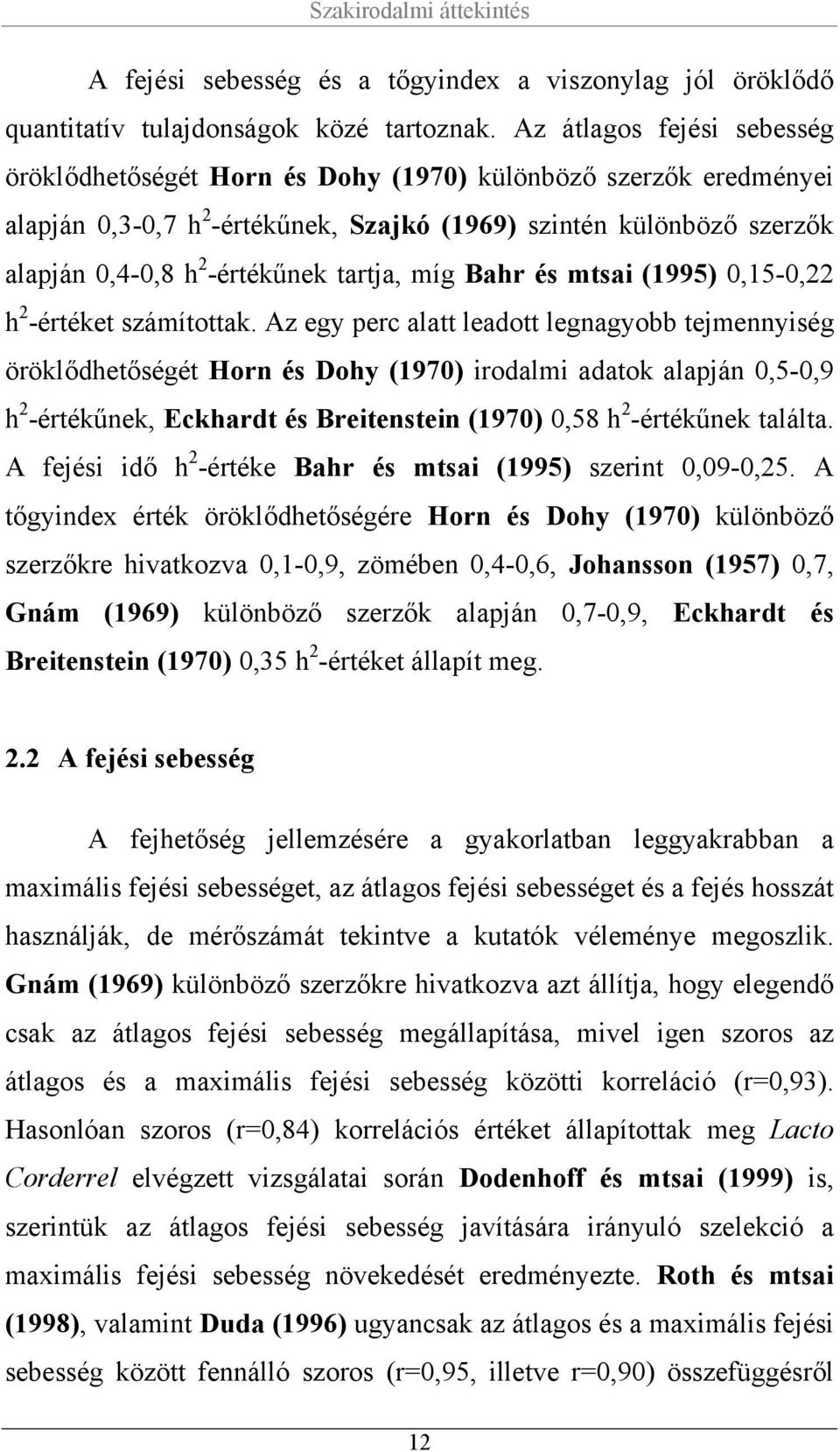 tartja, míg Bahr és mtsai (1995) 0,15-0,22 h 2 -értéket számítottak.