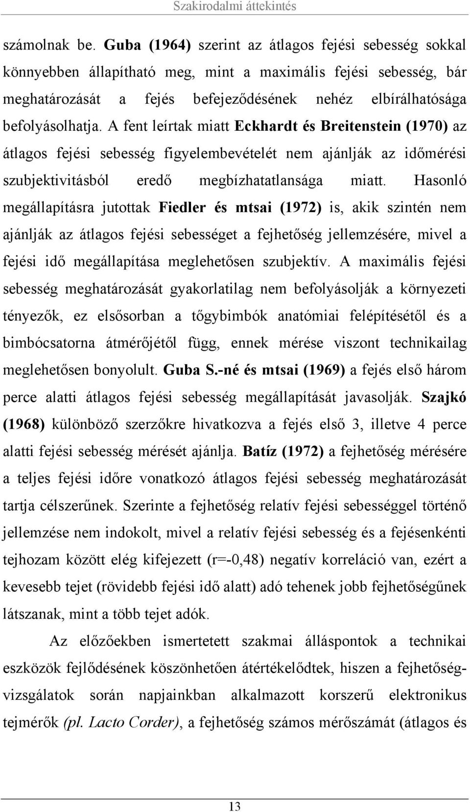 A fent leírtak miatt Eckhardt és Breitenstein (1970) az átlagos fejési sebesség figyelembevételét nem ajánlják az időmérési szubjektivitásból eredő megbízhatatlansága miatt.