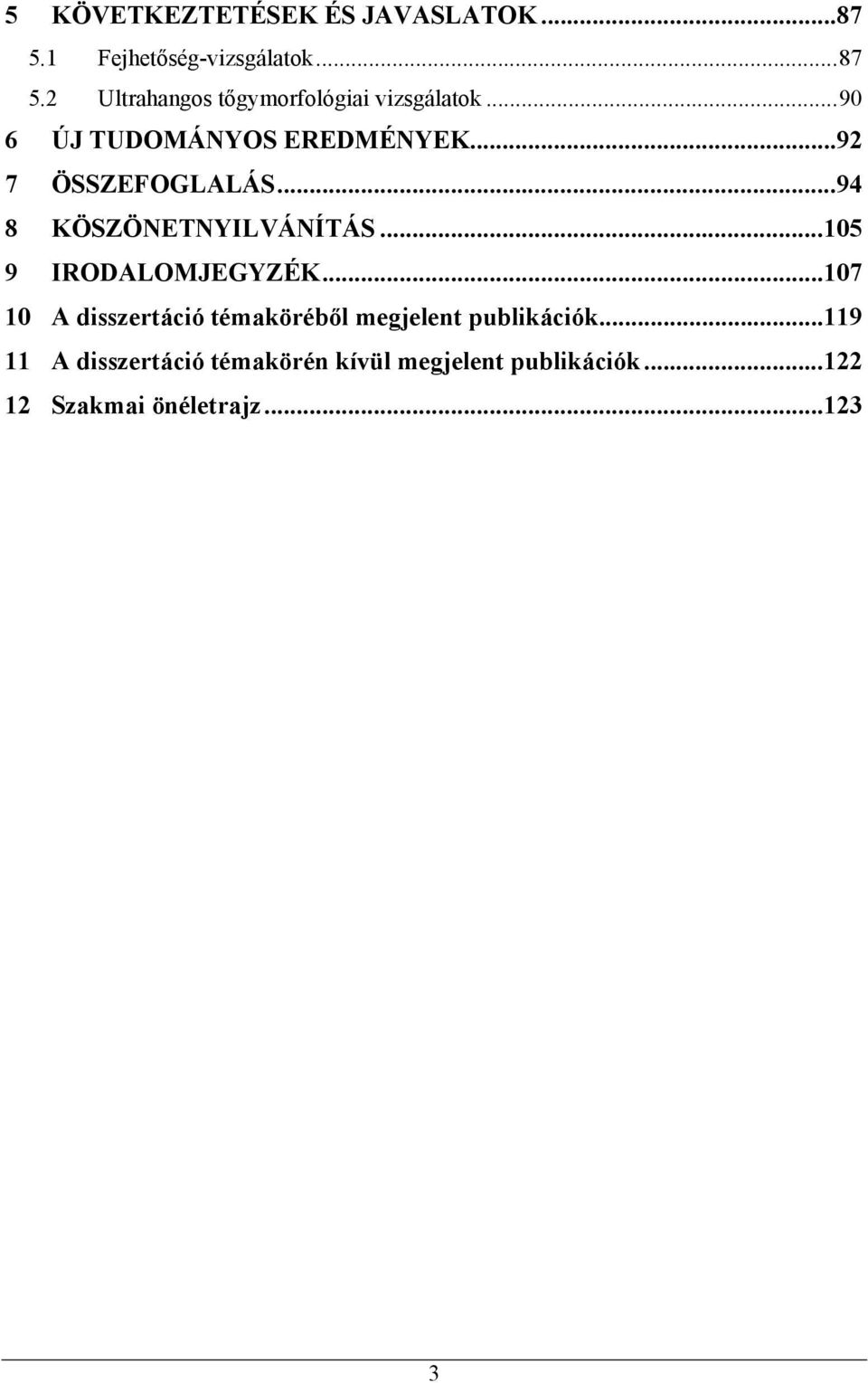 ..105 9 IRODALOMJEGYZÉK...107 10 A disszertáció témaköréből megjelent publikációk.