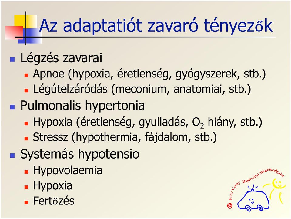 ) Pulmonalis hypertonia Hypoxia (éretlenség, gyulladás, O 2 hiány, stb.