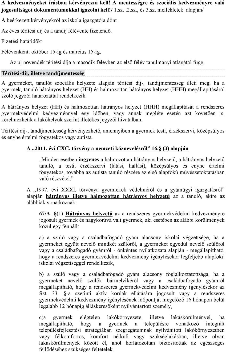 Fizetési határidők: Félévenként: október 15-ig és március 15-ig, Az új növendék térítési díja a második félévben az első félév tanulmányi átlagától függ.